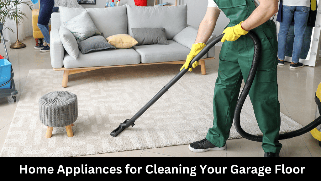 Best Home Appliances for Cleaning Your Garage Floor