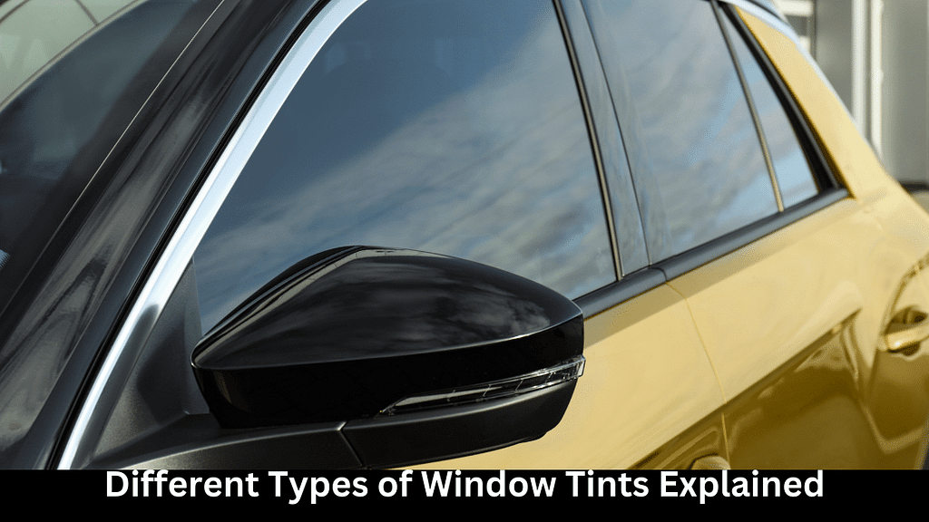 Different Types of Window Tints Explained