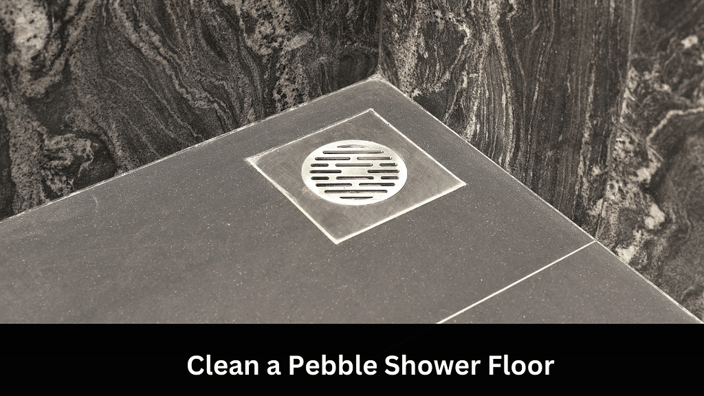 How to Clean a Pebble Shower Floor