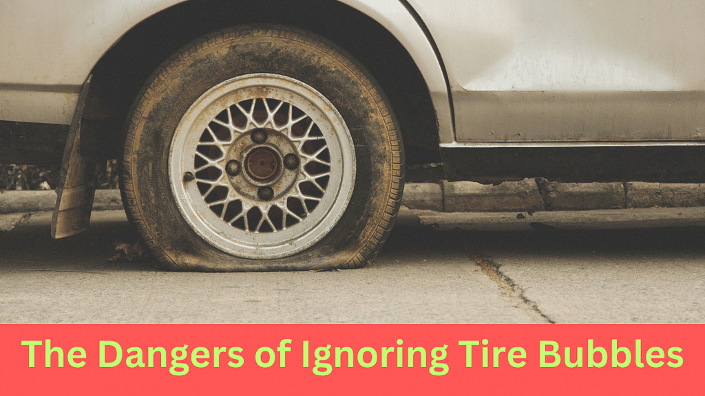 The Dangers of Ignoring Tire Bubbles