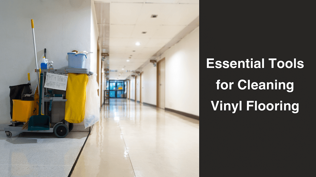 Essential Tools for Cleaning Vinyl Flooring