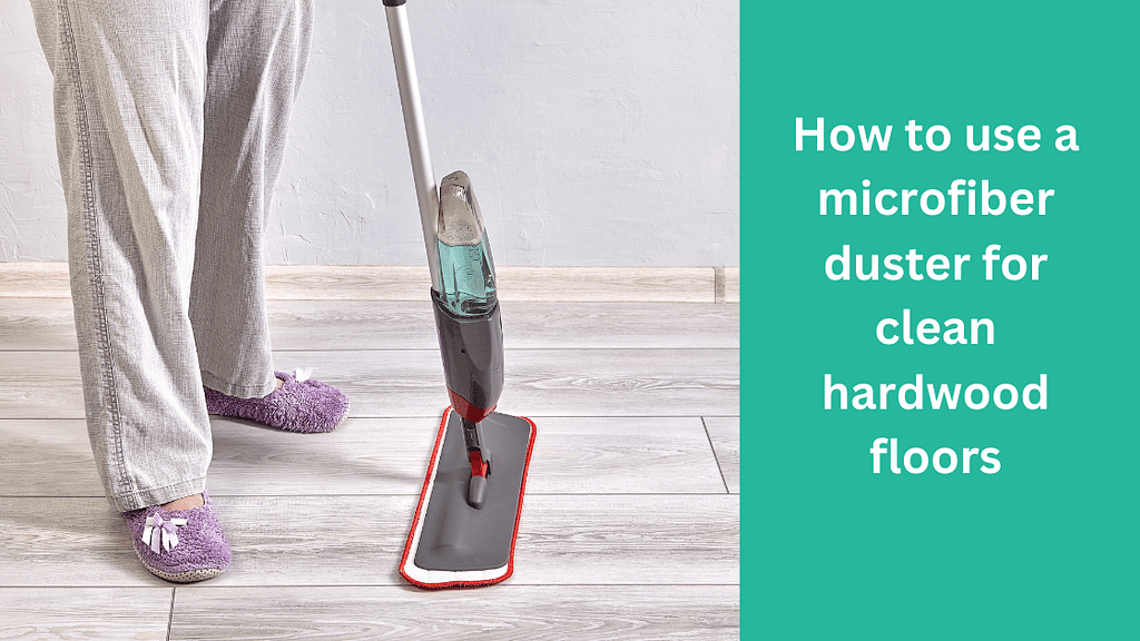 How to use a microfiber duster for clean hardwood floors