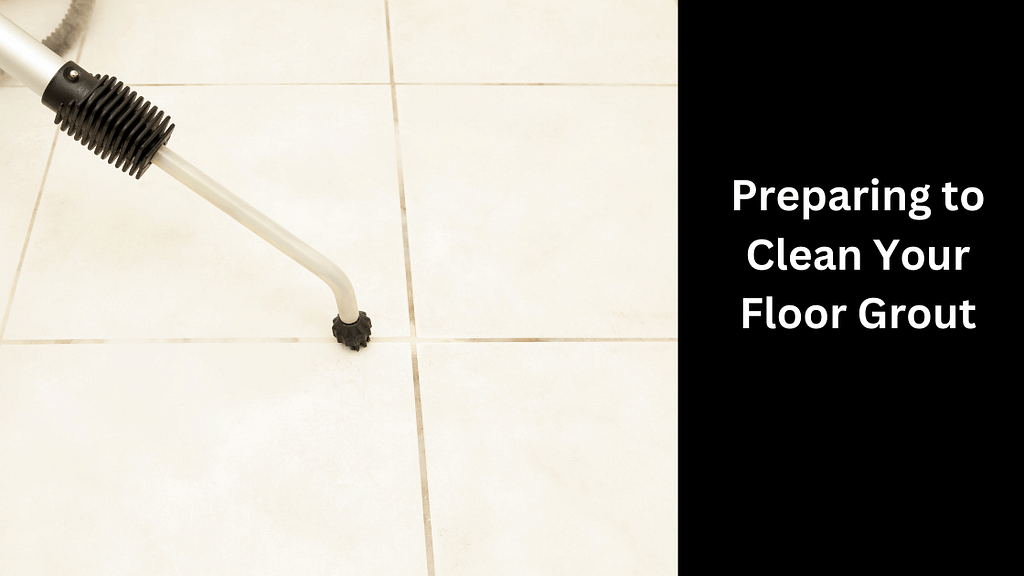 Preparing to Clean Your Floor Grout